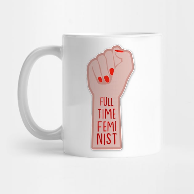 Full Time Feminist - Empowered Woman Graphic Design Typography by DankFutura